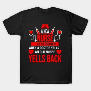 A new nurse gets scared when a doctor yells an old nurse yells back T-Shirt